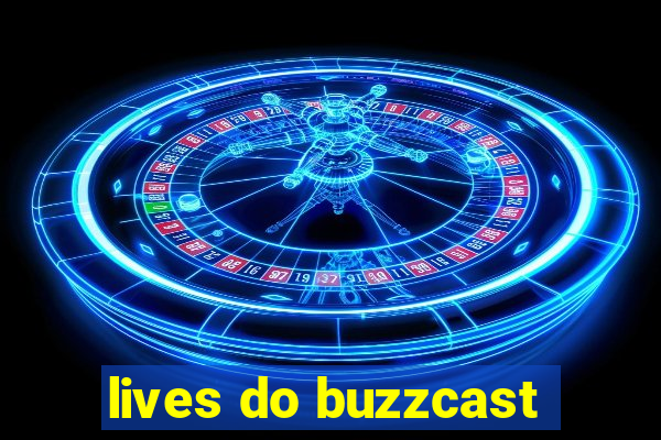 lives do buzzcast